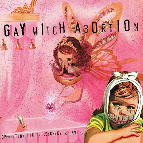 Gay Witch Abortion: Opporntunistic Smokescreen Behavior LP